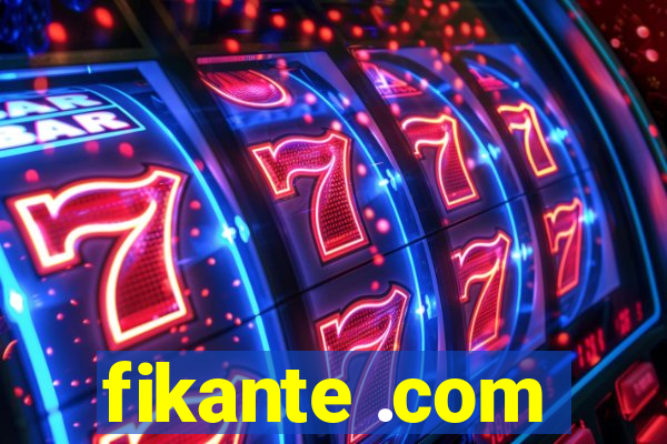 fikante .com